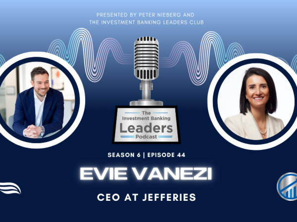 The Investment Banking Leaders Podcast Season 6 Episode 44 featuring Evie Vanezi, CEO at Jefferies. Hosted by Peter Nieberg, the episode explores leadership, risk management, culture, and career development in investment banking across the EMEA region.